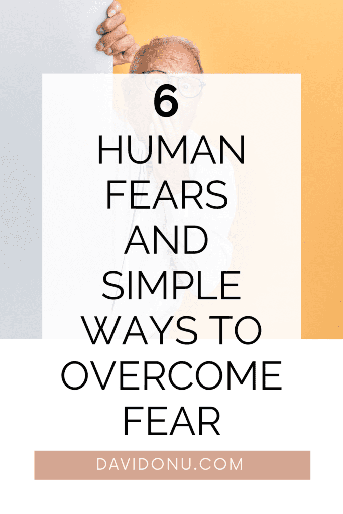 Six basic human fears and how to overcome fear